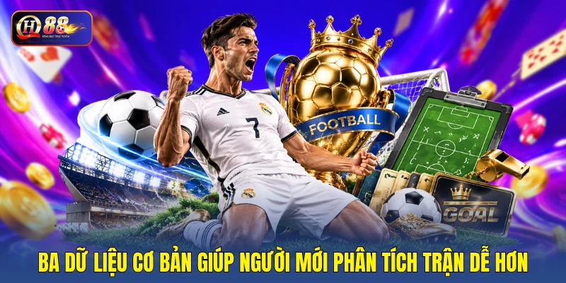 Ba dữ liệu cơ bản giúp người mới phân tích trận dễ hơn Ba dữ liệu cơ bản giúp người mới phân tích trận dễ hơn