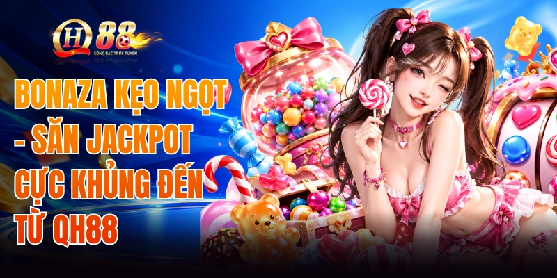 Bonaza Kẹo Ngọt - Săn Jackpot Cực Khủng Đến Từ QH88