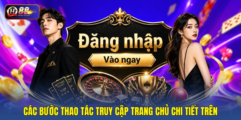 Các bước thao tác truy cập trang chủ chi tiết trên Các bước thao tác truy cập trang chủ chi tiết trên