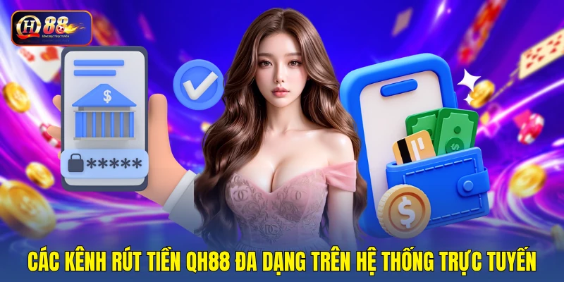 Các kênh rút tiền QH88 đa dạng trên hệ thống trực tuyến Các kênh rút tiền QH88 đa dạng trên hệ thống trực tuyến
