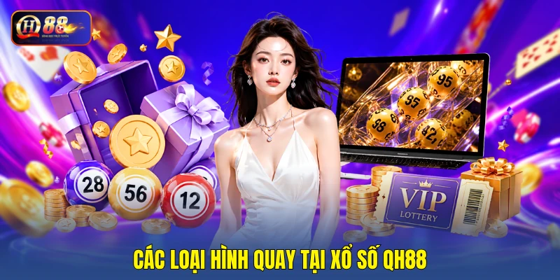 Các loại hình quay tại xổ số QH88