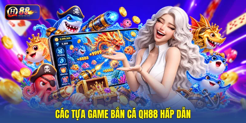 Các tựa game bắn cá QH88 hấp dẫn
