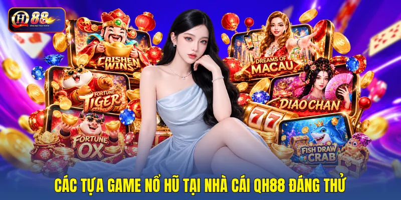 Các tựa game nổ hũ tại nhà cái QH88 đáng thử