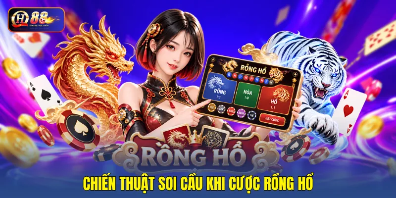 Chiến thuật soi cầu khi cược rồng hổ