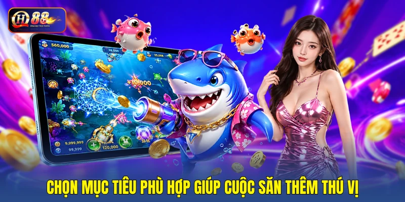 Chọn mục tiêu phù hợp giúp cuộc săn thêm thú vị