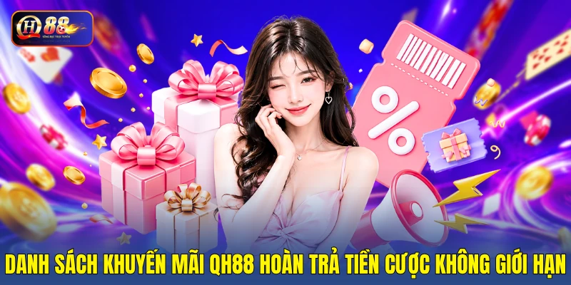 Danh sách khuyến mãi QH88 hoàn trả tiền cược không giới hạn