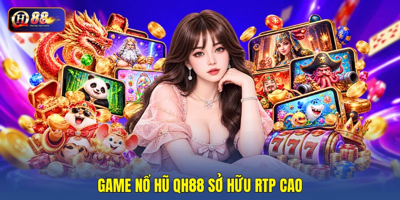 Game nổ hũ QH88 sở hữu RTP cao