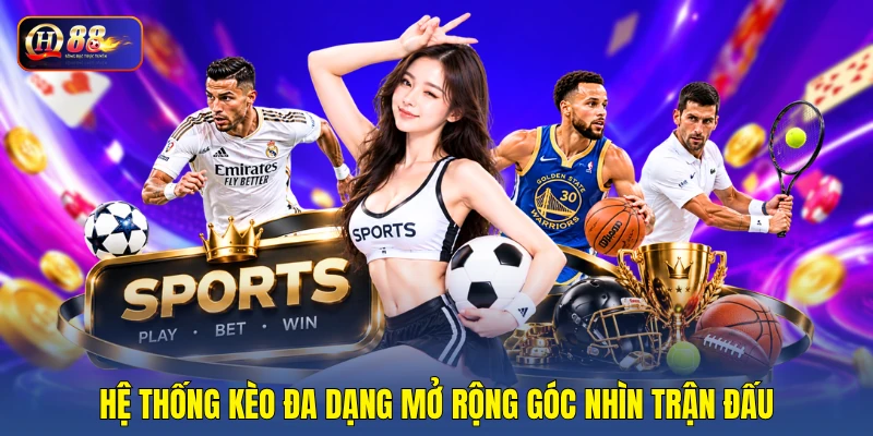 Hệ thống kèo đa dạng mở rộng góc nhìn trận đấu