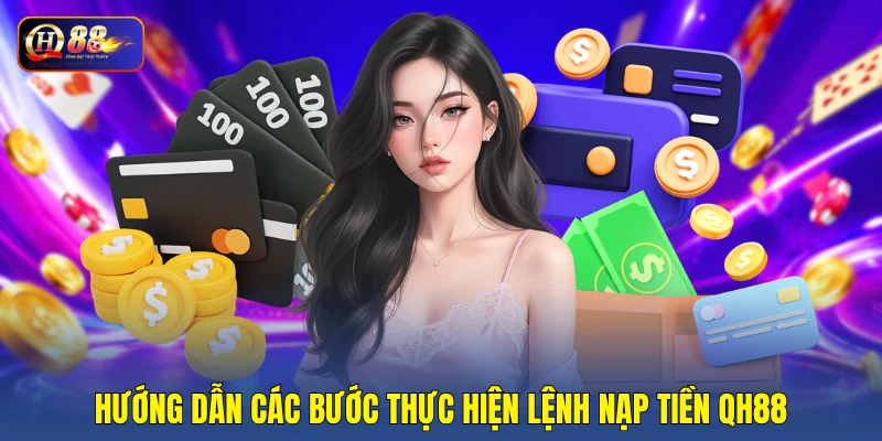 Hướng dẫn các bước thực hiện lệnh nạp tiền QH88