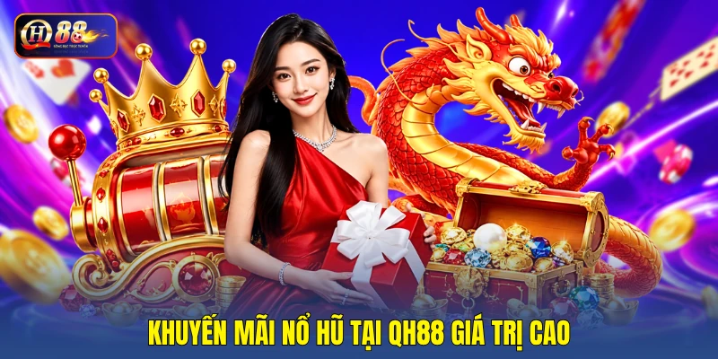 Khuyến mãi nổ hũ tại QH88 giá trị cao