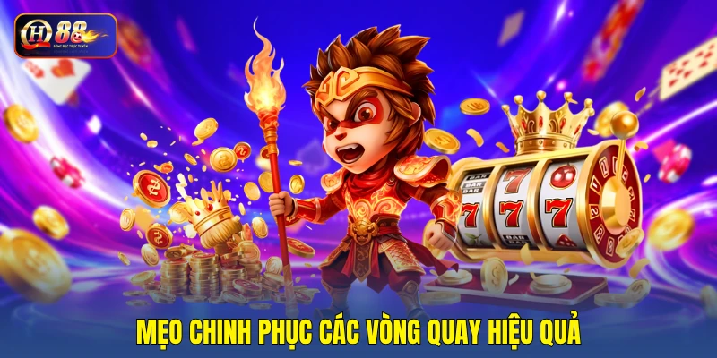 Mẹo chinh phục các vòng quay hiệu quả Mẹo chinh phục các vòng quay hiệu quả