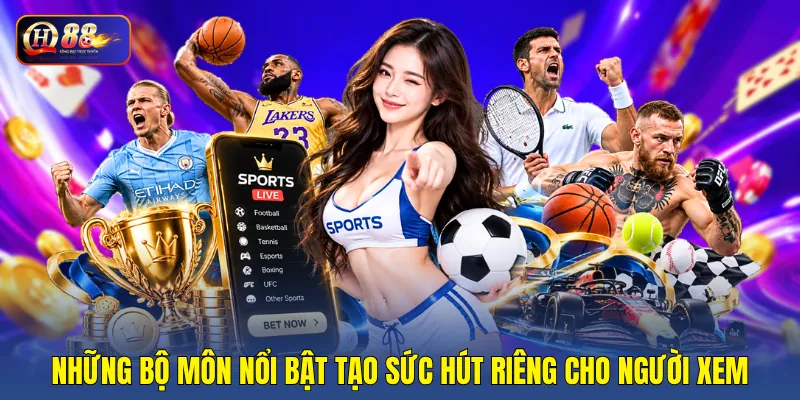 Những bộ môn nổi bật tạo sức hút riêng cho người xem