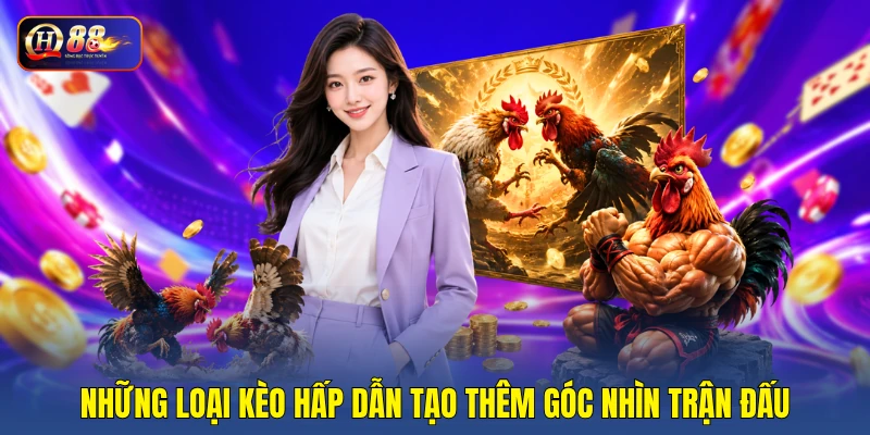 Những loại kèo hấp dẫn tạo thêm góc nhìn trận đấu