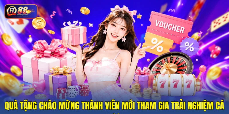 Quà tặng chào mừng thành viên mới tham gia trải nghiệm cá cược
