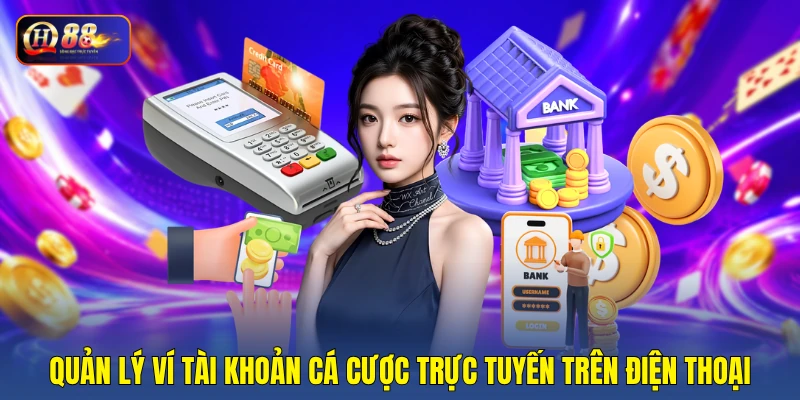 Quản lý ví tài khoản cá cược trực tuyến trên điện thoại Quản lý ví tài khoản cá cược trực tuyến trên điện thoại