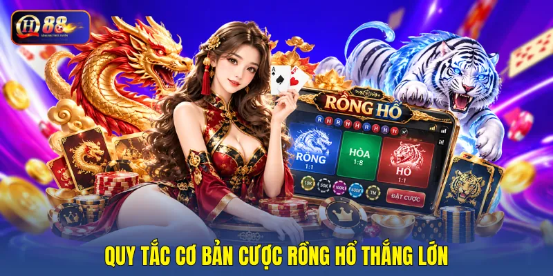 Quy tắc cơ bản cược rồng hổ thắng lớn